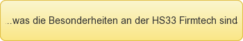 Die Besonderheiten an der HS 33 firmtech